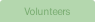 Volunteers.