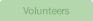 Volunteers.